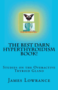 bokomslag The Best Darn Hyperthyroidism Book!: Studies on the Overactive Thyroid Gland