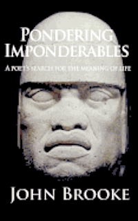 John Brooke - Pondering Imponderables: A poet's search for the meaning of life., Häftad