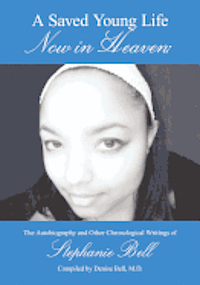 bokomslag A Saved Young Life Now in Heaven: The Autobiography and Other Chronological Writings of Stephanie Bell