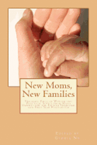bokomslag New Moms, New Families: Priceless Gifts of Wisdom and Practical Advice from Mama Experts for the Fourth Trimester and First Year Postpartum