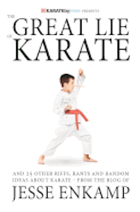 bokomslag The Great Lie of Karate: and 25 Other Riffs, Rants and Random Ideas about Karate