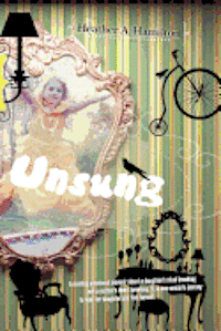 Heather Hamilton, Lisa Hamilton-Johnson - Unsung: A riveting emotional memoir about a daughter's mind breaking and a mother's heart breaking. It is one woman's journey, Häftad