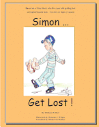 bokomslag Simon...Get Lost!: Based on a True Story of a five year old getting lost - An English/Spanish book - Un Libro en Ingles y Español