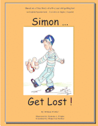 Simon...Get Lost!: Based on a True Story of a five year old getting lost - An English/Spanish book - Un Libro en Ingles y Español, Häftad