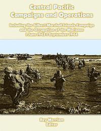 Central Pacific Campaigns and Operations: Including the Gilbert-Marshall Islands Campaign and the Occupation of the Marianas 1 June 1943-1 September 1