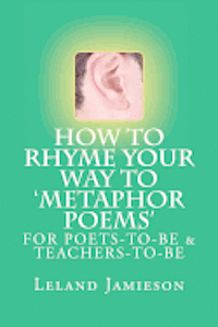 Leland Jamieson - How to Rhyme Your Way to 'Metaphor Poems': For Poets-to-be & Teachers-to-Be, Häftad