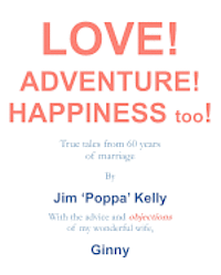 bokomslag Love! Adventure! Happiness too!: True tales from 60 years of marriage with the advice and objections of my wonderful wife, Ginny.