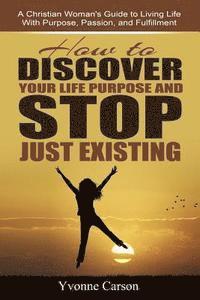 bokomslag How to Discover Your Life Purpose and Stop Just Existing