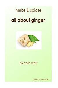Colin West - Herbs and Spices - All About Ginger, Häftad