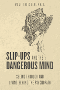 bokomslag Slip-ups and the dangerous mind: Seeing through and living beyond the psychopath