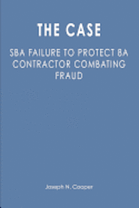 The Case: SBA Failure to Protect 8a Contractor Combating Fraud