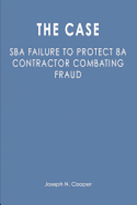 The Case: SBA Failure to Protect 8a Contractor Combating Fraud 1