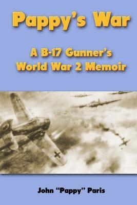 Pappy's War: A B-17 Gunner's World War II Memoir 1