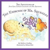 bokomslag The Adventures of Sexy Sam, Captain Calamari and Mr. Squiggles: The Exorcism of Mr. Squiggles