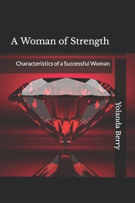 Yolanda Vauss Berry - A Woman of Strength: Characteristics of a Successful Woman, Häftad
