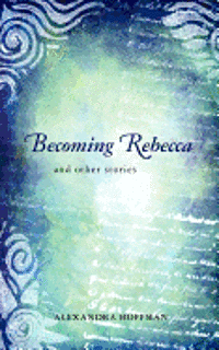 bokomslag Becoming Rebecca: and other stories