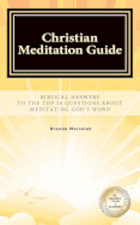 bokomslag Christian Meditation Guide: Biblical Answers To The Top 20 Questions About Meditating GOD's Word