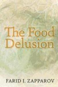 bokomslag The food delusion: A roadmap to a better understanding of food, body and genes interactions.