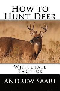 bokomslag How to Hunt Deer: Whitetail Tactics