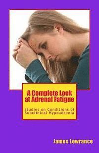 A Complete Look at Adrenal Fatigue: Studies on Conditions of Subclinical Hypoadrenia 1