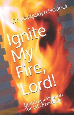 bokomslag Ignite My Fire, Lord!: Igniting a Passion for His Presence