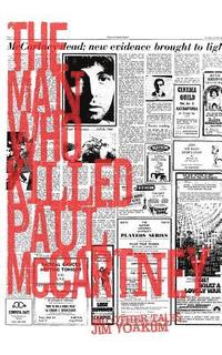 bokomslag The Man Who Killed Paul McCartney: True Tales of Rock 'n' Roll (and other atrocities)