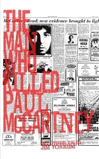 bokomslag The Man Who Killed Paul McCartney: True Tales of Rock 'n' Roll (and other atrocities)