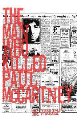 The Man Who Killed Paul McCartney: True Tales of Rock 'n' Roll (and other atrocities)