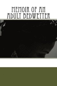 bokomslag Memoir of An Adult Bedwetter