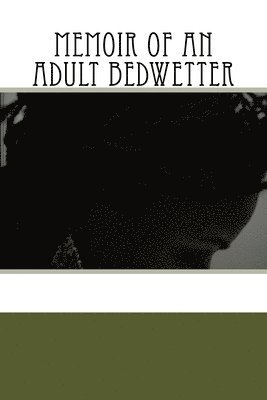 Memoir of An Adult Bedwetter 1