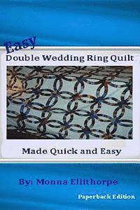 Monna Ellithorpe - Easy Double Wedding Ring Quilt: Made Quick & Easy, Häftad