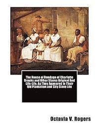 bokomslag The House of Bondage of Charlotte Brooks and Other Slaves Original And Life-Life, As They Appeared in Their Old Plantation and City Slave Life