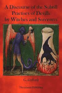 bokomslag A Discourse of the subtill Practises of Devills by Witches and Sorcerers