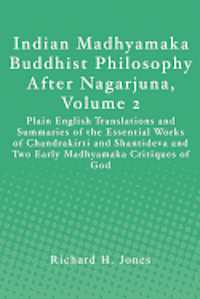 bokomslag Indian Madhyamaka Buddhist Philosophy After Nagarjuna, Volume 2: Plain English Translations and Summaries of the Essential Works of Chandrakirti and S