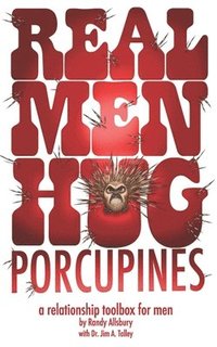 bokomslag Real Men Hug Porcupines: A Relationship Toolbox for Men
