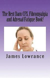 bokomslag The Best Darn CFS, Fibromyalgia and Adrenal Fatigue Book!: Studies on Syndromes of Pain, Tiredness and Hypoadrenia