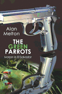 Alan Melton - The Green Parrots: Ivorson in El Salvador, Häftad
