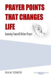 bokomslag Prayer Points That Changes Life: Knowing Yourself Before Prayer