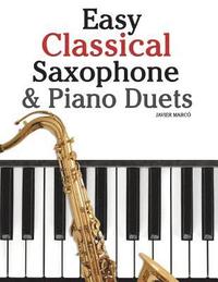 bokomslag Easy Classical Saxophone & Piano Duets: For Alto, Baritone, Tenor & Soprano Saxophone Player. Featuring Music of Mozart, Beethoven, Vivaldi, Wagner an
