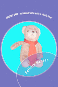 Felicity Hansen - INSIDE OUT - autobiography with a plush bear, Häftad