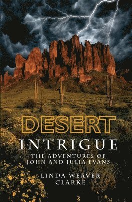 Linda Weaver Clarke - Desert Intrigue: The Adventures of John and Julia Evans, Häftad