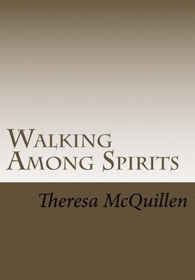 Theresa C McQuillen, Theresa C. McQuillen - Walking Among Spirits, Häftad
