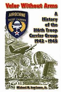 bokomslag Valor Without Arms: A History of the 316th Troop Carrier Group 1942-1945