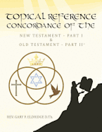 bokomslag Topical Reference Concordance of The New and Old Testament: Part 1 and Part 2