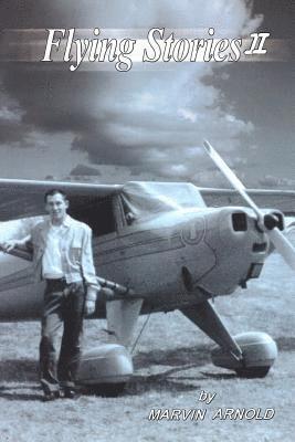 Flying Stories II: How I Came to Be a Pilot and Engineer and What Happened After That. 1