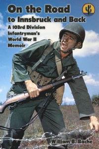 bokomslag On the Road to Innsbruck and Back: A 103rd Division Infantryman's World War II Memoir