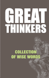 Great Thinkers: Collections of Wise Words - Quotes 1