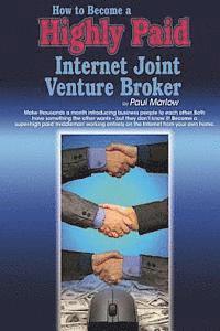 Paul Marlow - How to Become a Highly Paid Internet Joint Venture Broker, Häftad