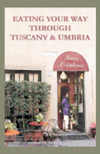 bokomslag Eating Your Way Through Tuscany & Umbria: A Field Guide
