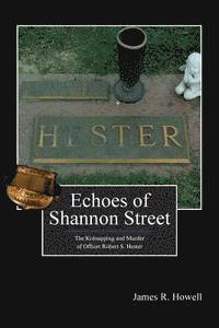 bokomslag Echoes of Shannon Street: The Kidnapping and Murder of Officer Robert S. Hester